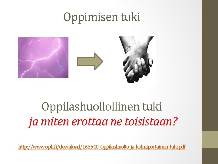 Oppimisen tuki Oppilashuollollinen tuki ja miten erottaa ne toisistaan? http: //www. oph. fi/download/163540_Oppilashuolto_ja_kolmiportainen_tuki. pdf