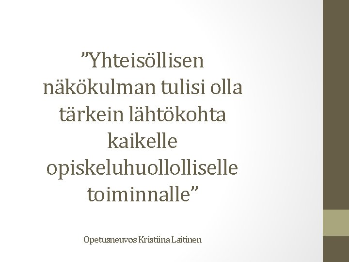 ”Yhteisöllisen näkökulman tulisi olla tärkein lähtökohta kaikelle opiskeluhuollolliselle toiminnalle” Opetusneuvos Kristiina Laitinen 