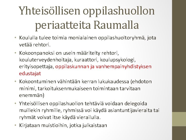 Yhteisöllisen oppilashuollon periaatteita Raumalla • Koululla tulee toimia monialainen oppilashuoltoryhmä, jota vetää rehtori. •