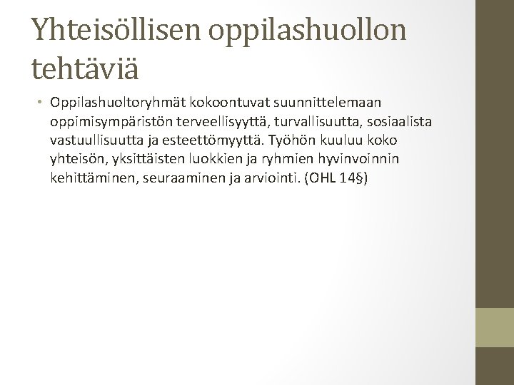 Yhteisöllisen oppilashuollon tehtäviä • Oppilashuoltoryhmät kokoontuvat suunnittelemaan oppimisympäristön terveellisyyttä, turvallisuutta, sosiaalista vastuullisuutta ja esteettömyyttä.
