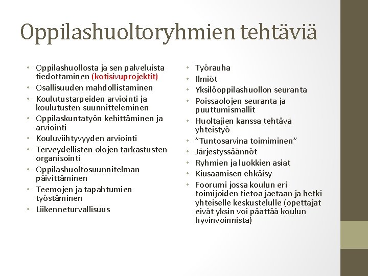 Oppilashuoltoryhmien tehtäviä • Oppilashuollosta ja sen palveluista tiedottaminen (kotisivuprojektit) • Osallisuuden mahdollistaminen • Koulutustarpeiden