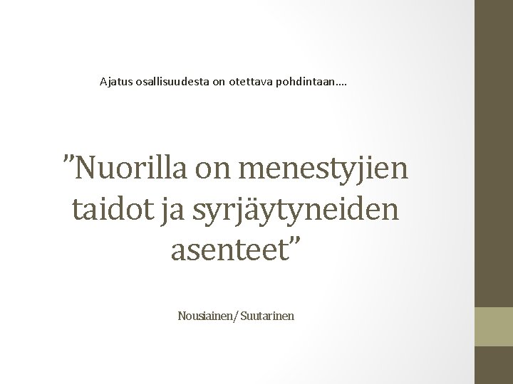 Ajatus osallisuudesta on otettava pohdintaan…. ”Nuorilla on menestyjien taidot ja syrjäytyneiden asenteet” Nousiainen/ Suutarinen