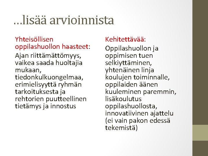 …lisää arvioinnista Yhteisöllisen oppilashuollon haasteet: Ajan riittämättömyys, vaikea saada huoltajia mukaan, tiedonkulkuongelmaa, erimielisyyttä ryhmän