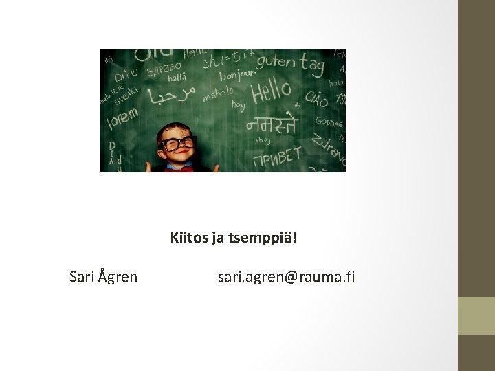 Kiitos ja tsemppiä! Sari Ågren sari. agren@rauma. fi 