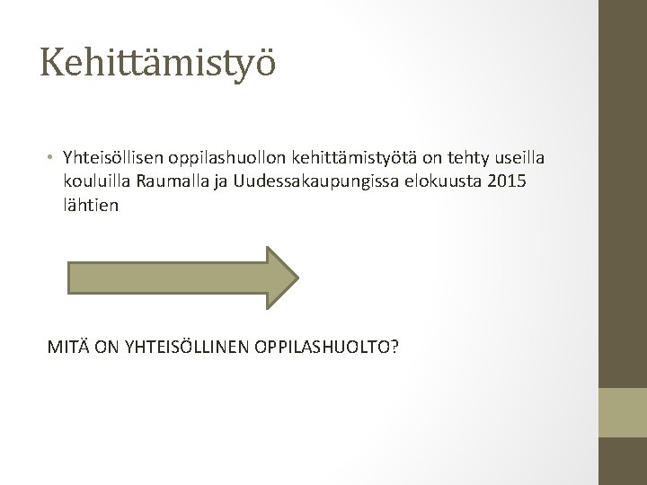 Kehittämistyö • Yhteisöllisen oppilashuollon kehittämistyötä on tehty useilla kouluilla Raumalla ja Uudessakaupungissa elokuusta 2015