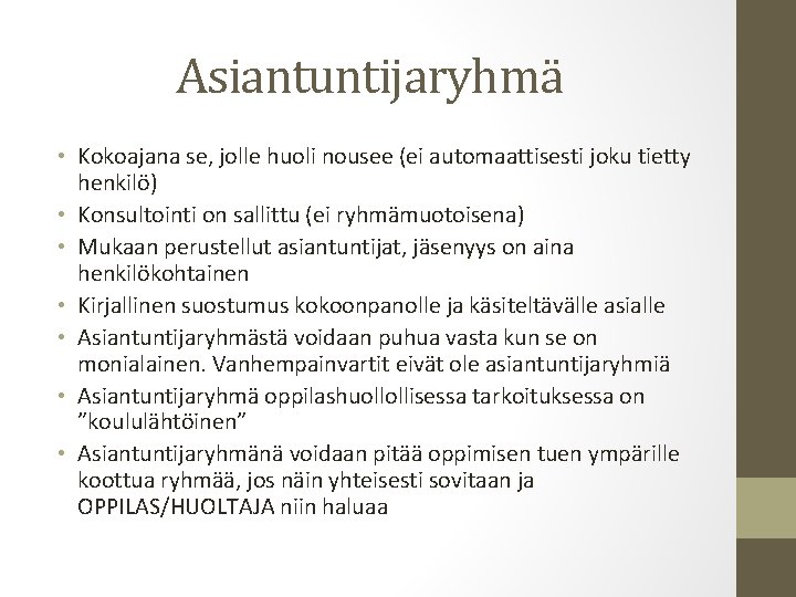 Asiantuntijaryhmä • Kokoajana se, jolle huoli nousee (ei automaattisesti joku tietty henkilö) • Konsultointi