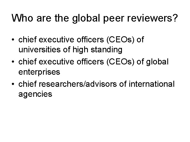 Who are the global peer reviewers? • chief executive officers (CEOs) of universities of