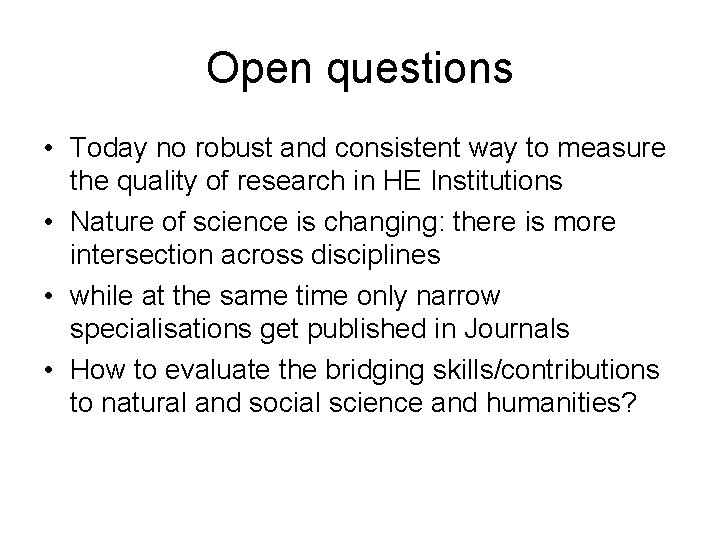 Open questions • Today no robust and consistent way to measure the quality of