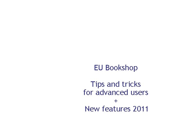 EU Bookshop Tips and tricks for advanced users + New features 2011 