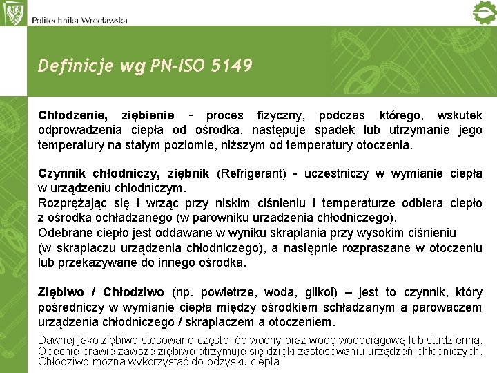 Definicje wg PN-ISO 5149 Chłodzenie, ziębienie – proces fizyczny, podczas którego, wskutek odprowadzenia ciepła