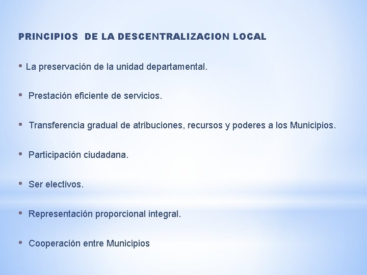PRINCIPIOS DE LA DESCENTRALIZACION LOCAL • La preservación de la unidad departamental. • Prestación