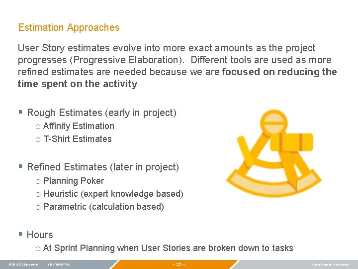 Estimation Approaches User Story estimates evolve into more exact amounts as the project progresses