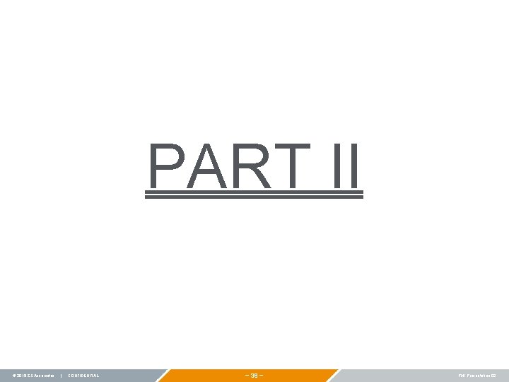 PART II © 2015 ZS Associates | CONFIDENTIAL − 38 − PMI Presentation 02