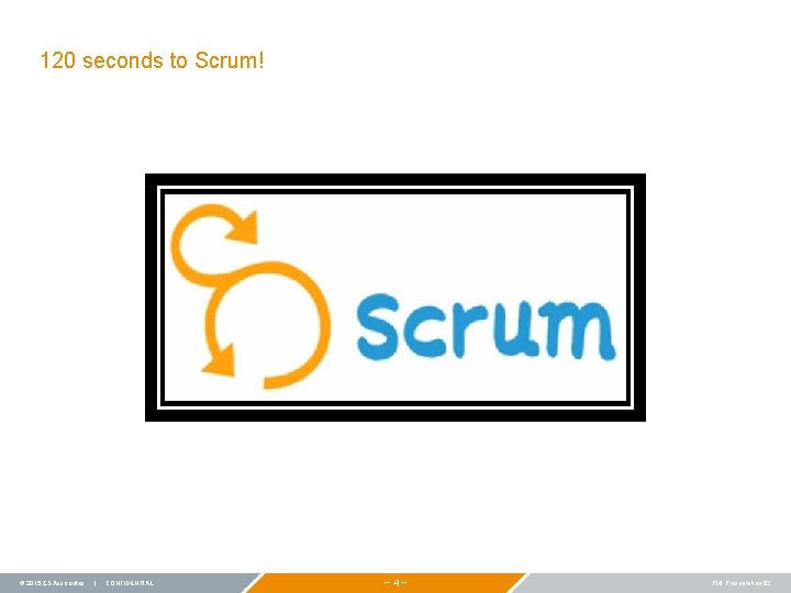 120 seconds to Scrum! © 2015 ZS Associates | CONFIDENTIAL − 4 − PMI