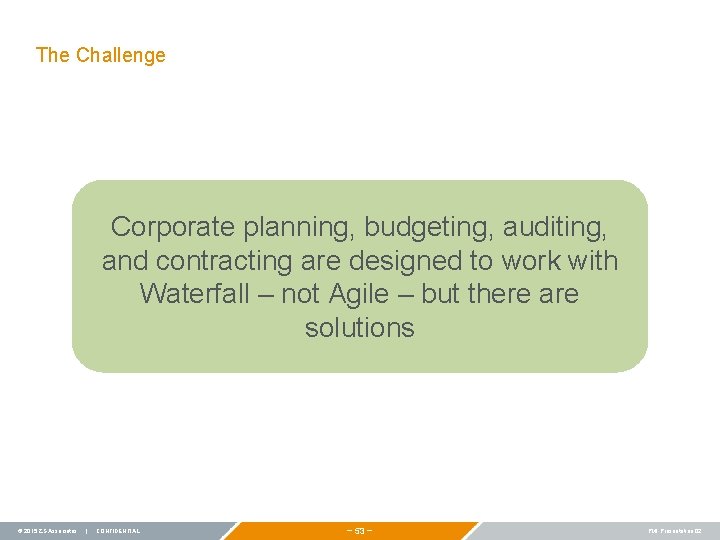 The Challenge Corporate planning, budgeting, auditing, and contracting are designed to work with Waterfall