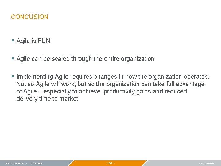 CONCUSION § Agile is FUN § Agile can be scaled through the entire organization