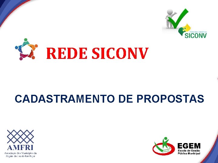 REDE SICONV CADASTRAMENTO DE PROPOSTAS REDE SICONV CADASTRAMENTO DE PROPOSTAS