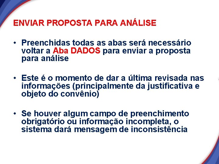 ENVIAR PROPOSTA PARA ANÁLISE • Preenchidas todas as abas será necessário voltar a Aba ENVIAR PROPOSTA PARA ANÁLISE • Preenchidas todas as abas será necessário voltar a Aba