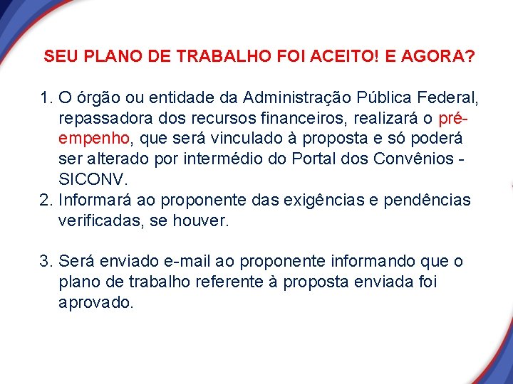 SEU PLANO DE TRABALHO FOI ACEITO! E AGORA? 1. O órgão ou entidade da SEU PLANO DE TRABALHO FOI ACEITO! E AGORA? 1. O órgão ou entidade da