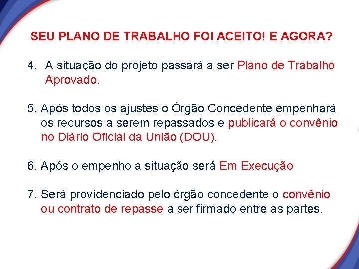 SEU PLANO DE TRABALHO FOI ACEITO! E AGORA? 4. A situação do projeto passará SEU PLANO DE TRABALHO FOI ACEITO! E AGORA? 4. A situação do projeto passará