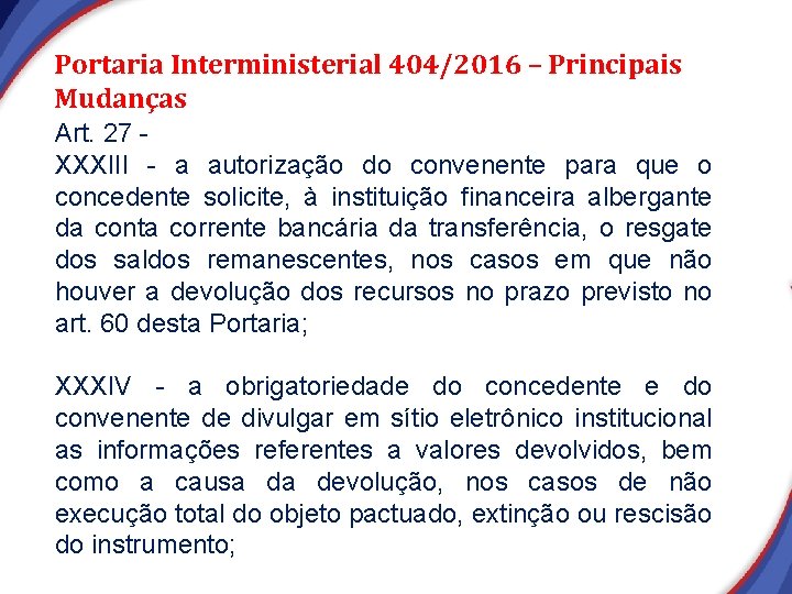 Portaria Interministerial 404/2016 – Principais Mudanças Art. 27 XXXIII - a autorização do convenente Portaria Interministerial 404/2016 – Principais Mudanças Art. 27 XXXIII - a autorização do convenente