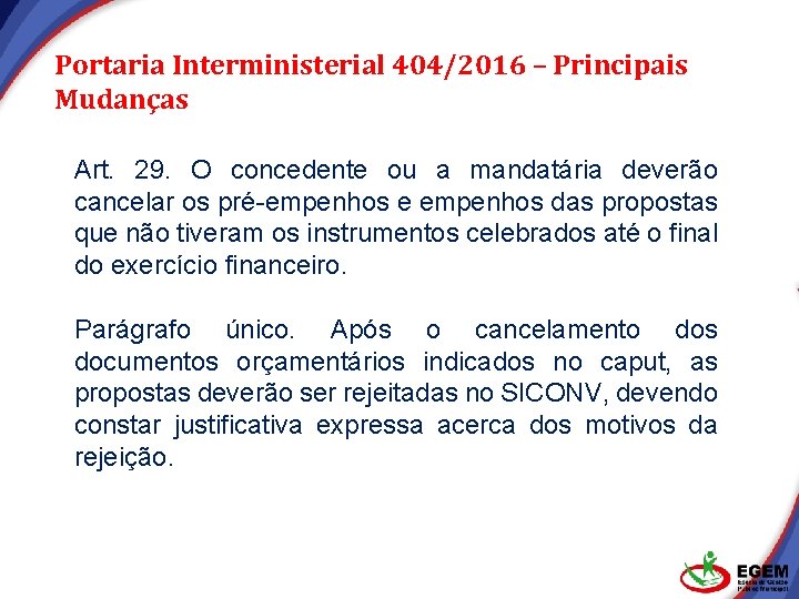Portaria Interministerial 404/2016 – Principais Mudanças Art. 29. O concedente ou a mandatária deverão Portaria Interministerial 404/2016 – Principais Mudanças Art. 29. O concedente ou a mandatária deverão
