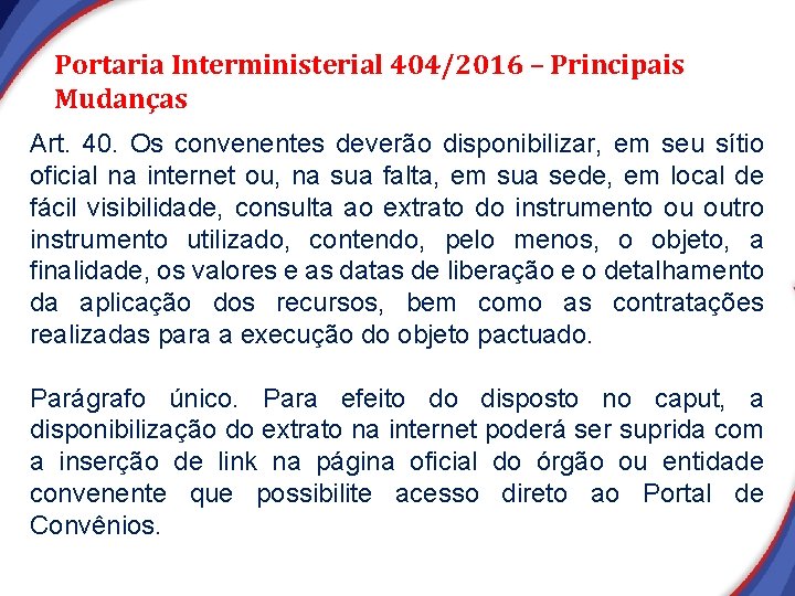 Portaria Interministerial 404/2016 – Principais Mudanças Art. 40. Os convenentes deverão disponibilizar, em seu Portaria Interministerial 404/2016 – Principais Mudanças Art. 40. Os convenentes deverão disponibilizar, em seu