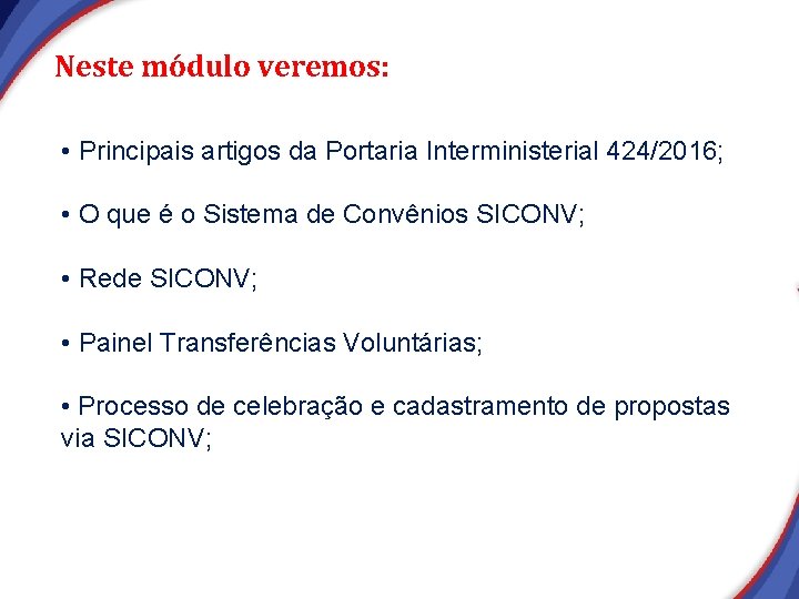 Neste módulo veremos: • Principais artigos da Portaria Interministerial 424/2016; • O que é Neste módulo veremos: • Principais artigos da Portaria Interministerial 424/2016; • O que é