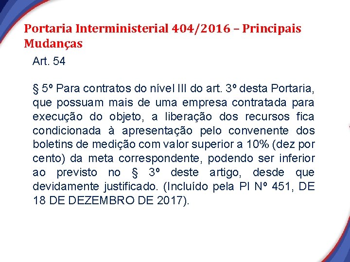 Portaria Interministerial 404/2016 – Principais Mudanças Art. 54 § 5º Para contratos do nível Portaria Interministerial 404/2016 – Principais Mudanças Art. 54 § 5º Para contratos do nível