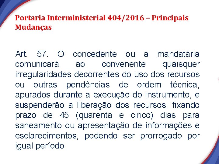 Portaria Interministerial 404/2016 – Principais Mudanças Art. 57. O concedente ou a mandatária comunicará Portaria Interministerial 404/2016 – Principais Mudanças Art. 57. O concedente ou a mandatária comunicará