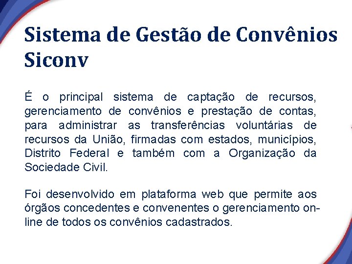 Sistema de Gestão de Convênios Siconv É o principal sistema de captação de recursos, Sistema de Gestão de Convênios Siconv É o principal sistema de captação de recursos,
