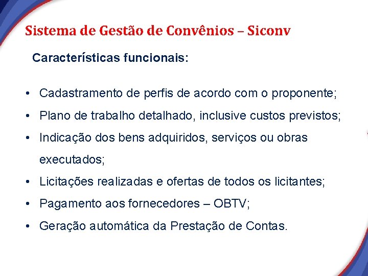 Sistema de Gestão de Convênios – Siconv Características funcionais: • Cadastramento de perfis de Sistema de Gestão de Convênios – Siconv Características funcionais: • Cadastramento de perfis de