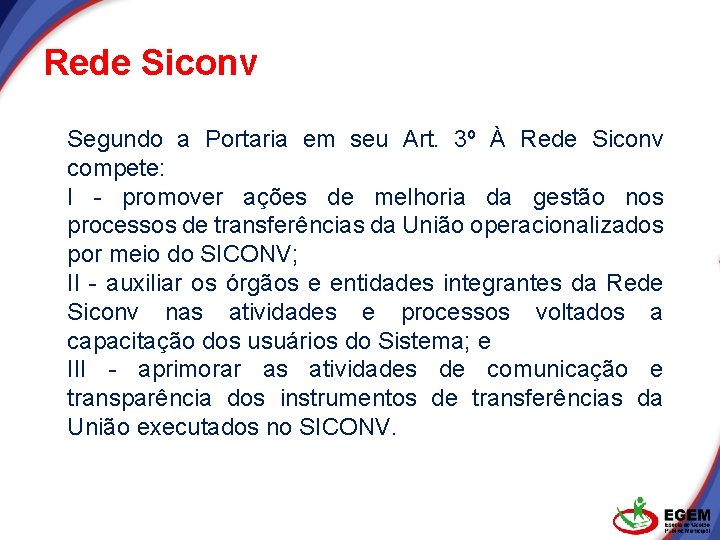 Rede Siconv Segundo a Portaria em seu Art. 3º À Rede Siconv compete: I Rede Siconv Segundo a Portaria em seu Art. 3º À Rede Siconv compete: I