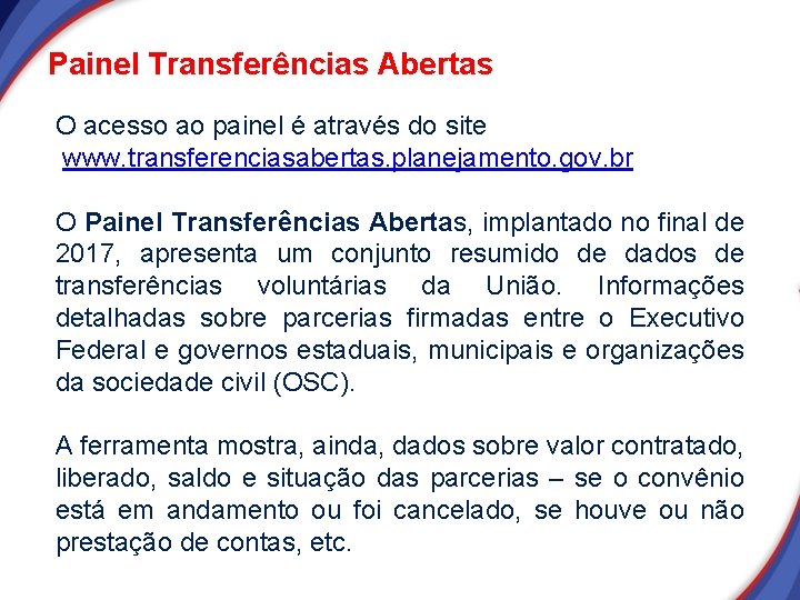 Painel Transferências Abertas O acesso ao painel é através do site www. transferenciasabertas. planejamento. Painel Transferências Abertas O acesso ao painel é através do site www. transferenciasabertas. planejamento.