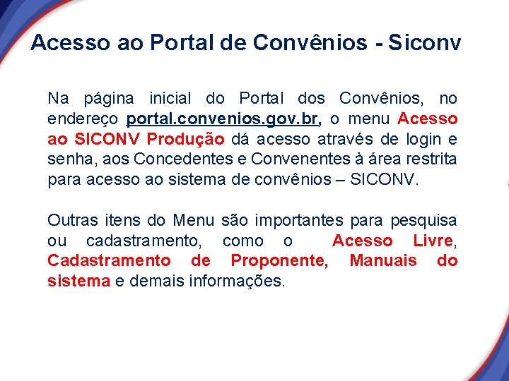 Acesso ao Portal de Convênios - Siconv Na página inicial do Portal dos Convênios, Acesso ao Portal de Convênios - Siconv Na página inicial do Portal dos Convênios,