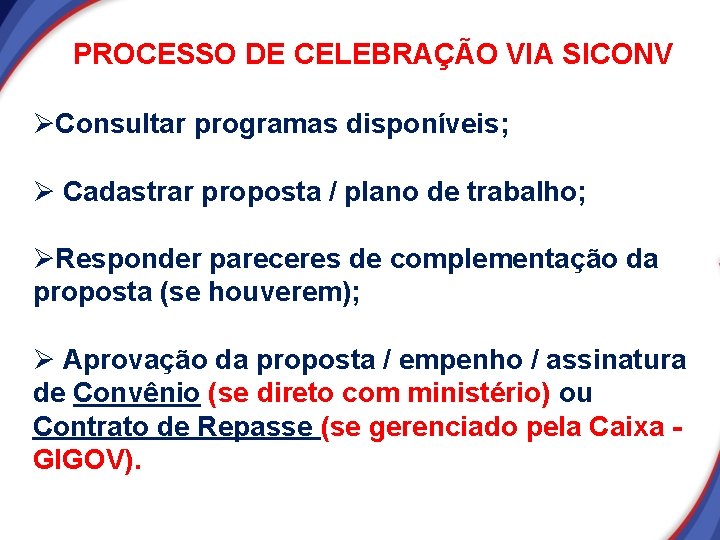PROCESSO DE CELEBRAÇÃO VIA SICONV ØConsultar programas disponíveis; Ø Cadastrar proposta / plano de PROCESSO DE CELEBRAÇÃO VIA SICONV ØConsultar programas disponíveis; Ø Cadastrar proposta / plano de