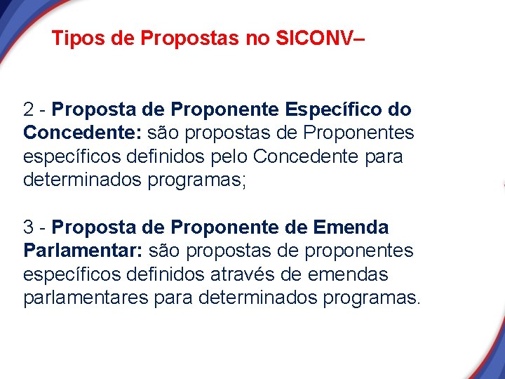 Tipos de Propostas no SICONV– 2 - Proposta de Proponente Específico do Concedente: são Tipos de Propostas no SICONV– 2 - Proposta de Proponente Específico do Concedente: são