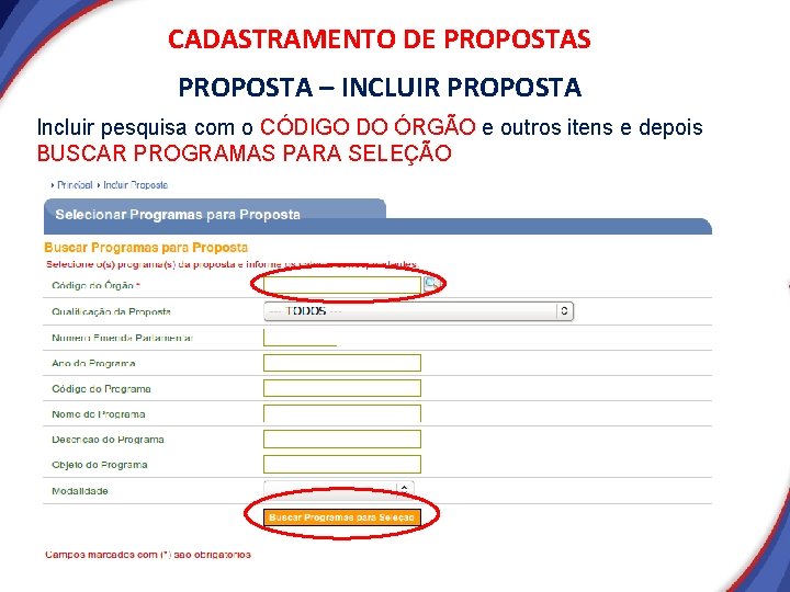 CADASTRAMENTO DE PROPOSTAS PROPOSTA – INCLUIR PROPOSTA Incluir pesquisa com o CÓDIGO DO ÓRGÃO CADASTRAMENTO DE PROPOSTAS PROPOSTA – INCLUIR PROPOSTA Incluir pesquisa com o CÓDIGO DO ÓRGÃO