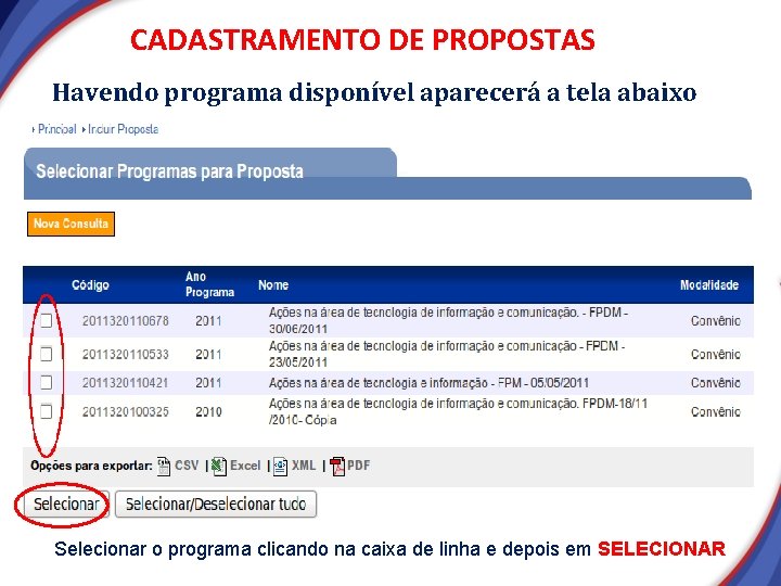 CADASTRAMENTO DE PROPOSTAS Havendo programa disponível aparecerá a tela abaixo Selecionar o programa clicando CADASTRAMENTO DE PROPOSTAS Havendo programa disponível aparecerá a tela abaixo Selecionar o programa clicando
