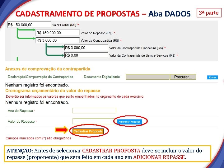 CADASTRAMENTO DE PROPOSTAS – Aba DADOS 3ª parte ATENÇÃO: Antes de selecionar CADASTRAR PROPOSTA CADASTRAMENTO DE PROPOSTAS – Aba DADOS 3ª parte ATENÇÃO: Antes de selecionar CADASTRAR PROPOSTA