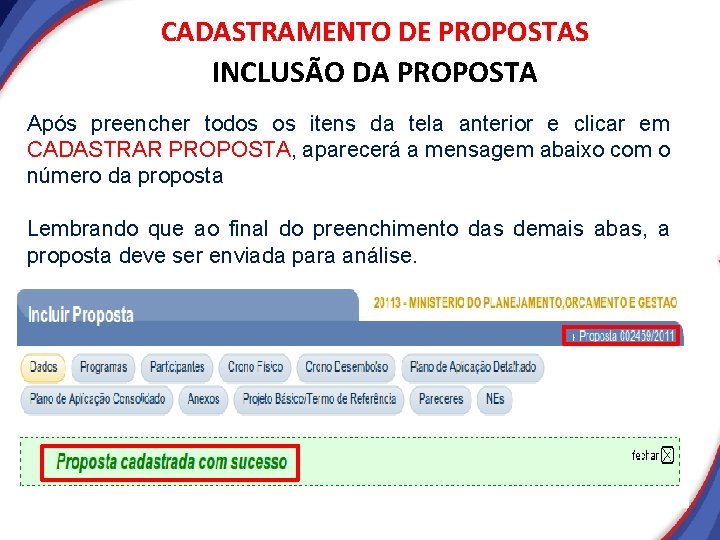 CADASTRAMENTO DE PROPOSTAS INCLUSÃO DA PROPOSTA Após preencher todos os itens da tela anterior CADASTRAMENTO DE PROPOSTAS INCLUSÃO DA PROPOSTA Após preencher todos os itens da tela anterior