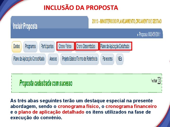INCLUSÃO DA PROPOSTA As três abas seguintes terão um destaque especial na presente abordagem, INCLUSÃO DA PROPOSTA As três abas seguintes terão um destaque especial na presente abordagem,