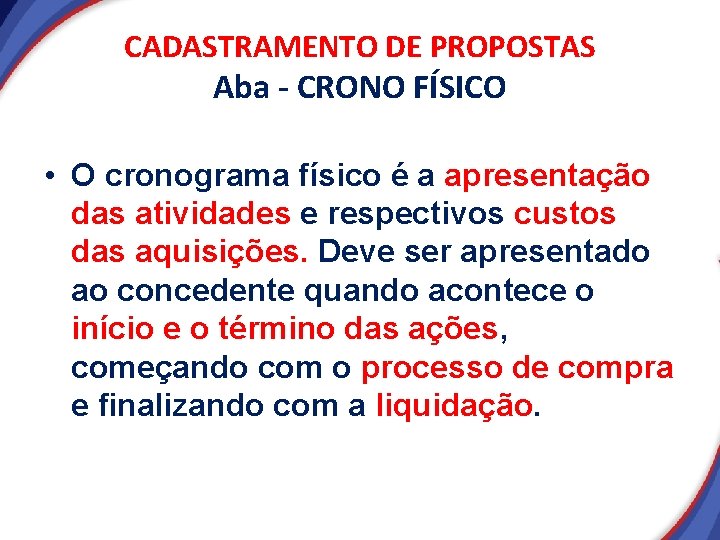 CADASTRAMENTO DE PROPOSTAS Aba - CRONO FÍSICO • O cronograma físico é a apresentação CADASTRAMENTO DE PROPOSTAS Aba - CRONO FÍSICO • O cronograma físico é a apresentação