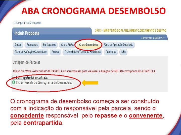 ABA CRONOGRAMA DESEMBOLSO O cronograma de desembolso começa a ser construído com a indicação ABA CRONOGRAMA DESEMBOLSO O cronograma de desembolso começa a ser construído com a indicação