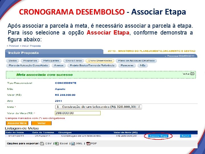 CRONOGRAMA DESEMBOLSO - Associar Etapa Após associar a parcela à meta, é necessário associar CRONOGRAMA DESEMBOLSO - Associar Etapa Após associar a parcela à meta, é necessário associar