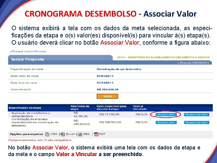 CRONOGRAMA DESEMBOLSO - Associar Valor O sistema exibirá a tela com os dados da CRONOGRAMA DESEMBOLSO - Associar Valor O sistema exibirá a tela com os dados da