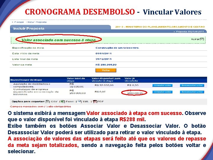 CRONOGRAMA DESEMBOLSO - Vincular Valores O sistema exibirá a mensagem Valor associado à etapa CRONOGRAMA DESEMBOLSO - Vincular Valores O sistema exibirá a mensagem Valor associado à etapa