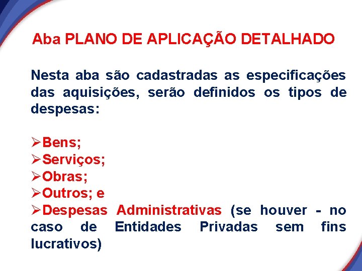 Aba PLANO DE APLICAÇÃO DETALHADO Nesta aba são cadastradas as especificações das aquisições, serão Aba PLANO DE APLICAÇÃO DETALHADO Nesta aba são cadastradas as especificações das aquisições, serão