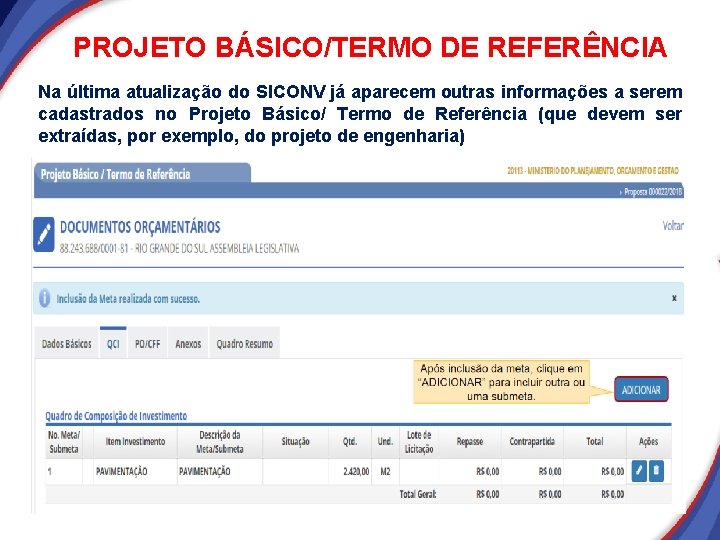 PROJETO BÁSICO/TERMO DE REFERÊNCIA Na última atualização do SICONV já aparecem outras informações a PROJETO BÁSICO/TERMO DE REFERÊNCIA Na última atualização do SICONV já aparecem outras informações a