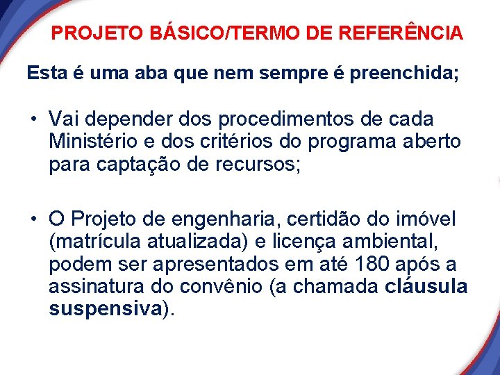 PROJETO BÁSICO/TERMO DE REFERÊNCIA Esta é uma aba que nem sempre é preenchida; • PROJETO BÁSICO/TERMO DE REFERÊNCIA Esta é uma aba que nem sempre é preenchida; •